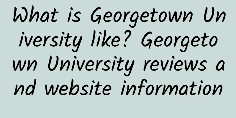 What is Georgetown University like? Georgetown University reviews and website information