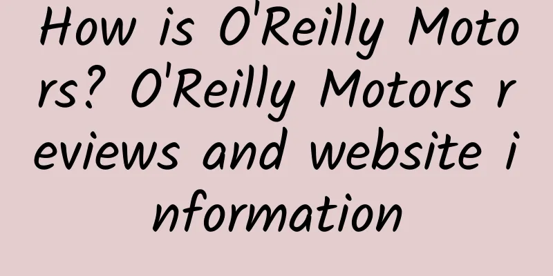 How is O'Reilly Motors? O'Reilly Motors reviews and website information