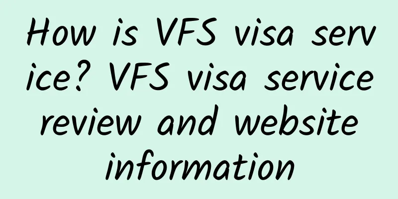 How is VFS visa service? VFS visa service review and website information