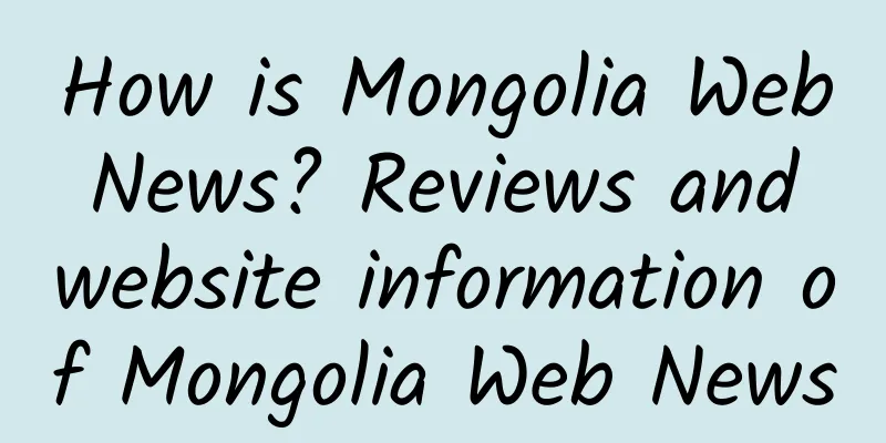 How is Mongolia Web News? Reviews and website information of Mongolia Web News