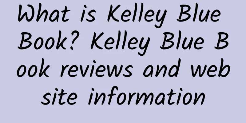 What is Kelley Blue Book? Kelley Blue Book reviews and website information