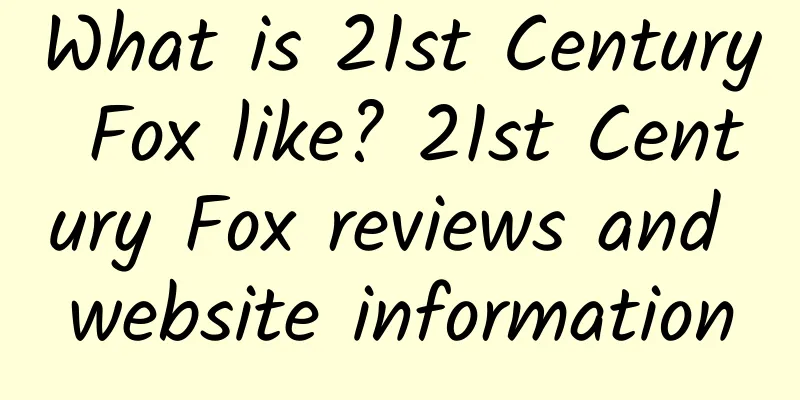 What is 21st Century Fox like? 21st Century Fox reviews and website information