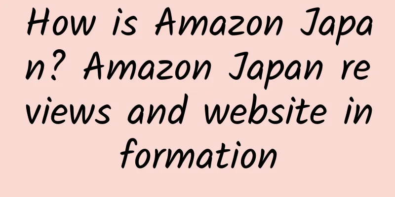 How is Amazon Japan? Amazon Japan reviews and website information