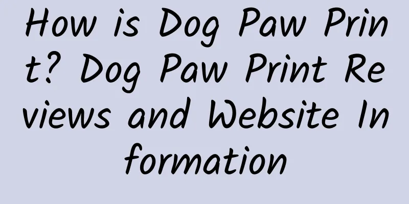 How is Dog Paw Print? Dog Paw Print Reviews and Website Information