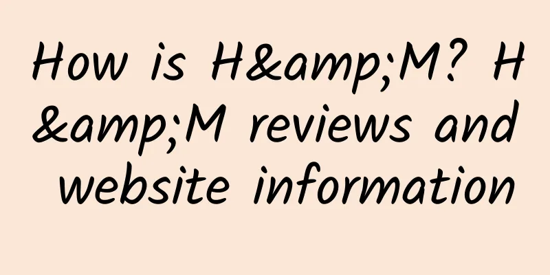 How is H&M? H&M reviews and website information