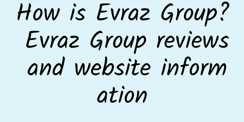 How is Evraz Group? Evraz Group reviews and website information