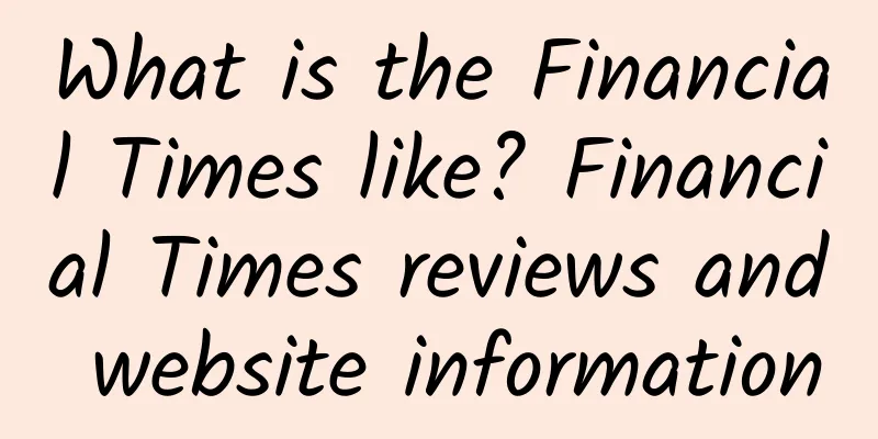 What is the Financial Times like? Financial Times reviews and website information