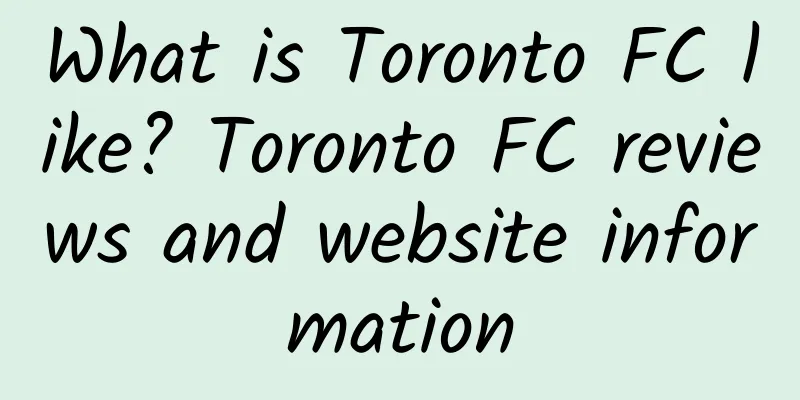 What is Toronto FC like? Toronto FC reviews and website information