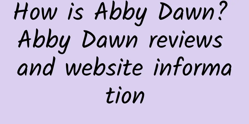 How is Abby Dawn? Abby Dawn reviews and website information