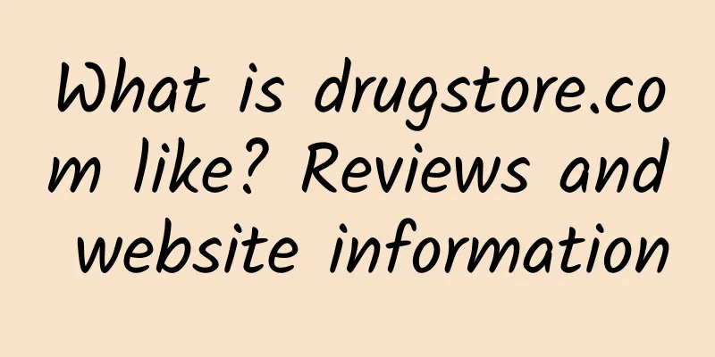 What is drugstore.com like? Reviews and website information