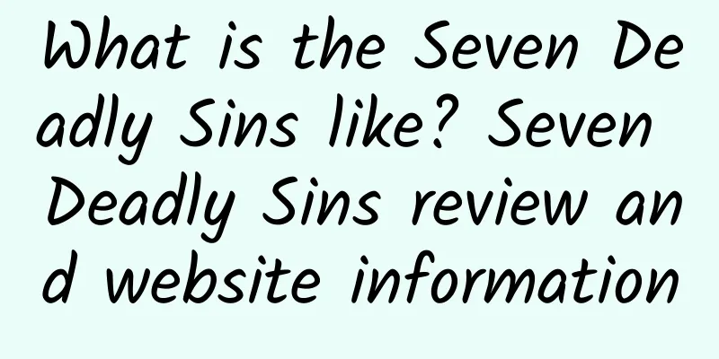 What is the Seven Deadly Sins like? Seven Deadly Sins review and website information