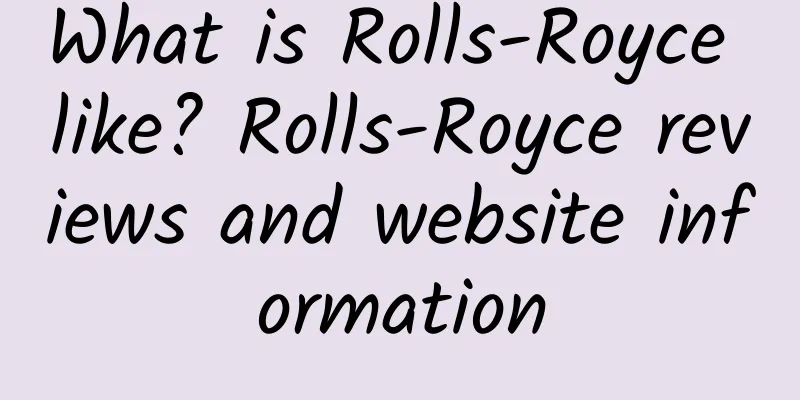 What is Rolls-Royce like? Rolls-Royce reviews and website information