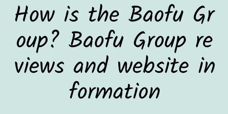 How is the Baofu Group? Baofu Group reviews and website information