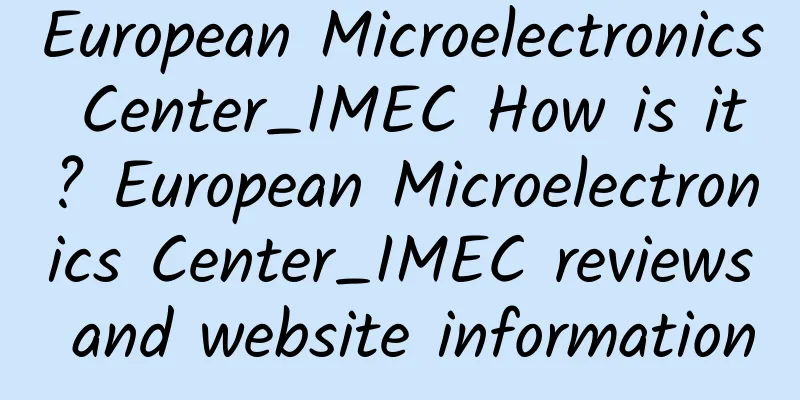 European Microelectronics Center_IMEC How is it? European Microelectronics Center_IMEC reviews and website information