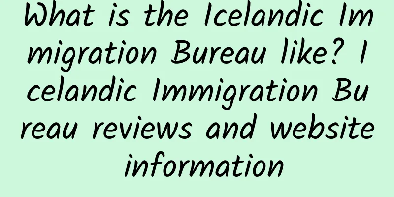 What is the Icelandic Immigration Bureau like? Icelandic Immigration Bureau reviews and website information