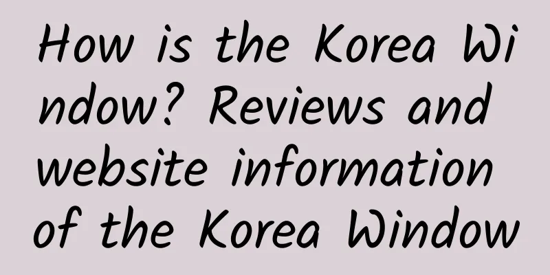 How is the Korea Window? Reviews and website information of the Korea Window