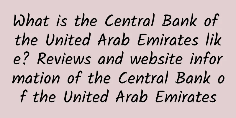 What is the Central Bank of the United Arab Emirates like? Reviews and website information of the Central Bank of the United Arab Emirates