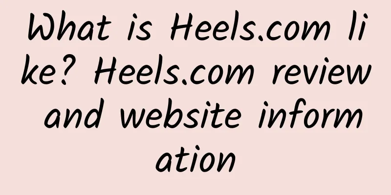 What is Heels.com like? Heels.com review and website information