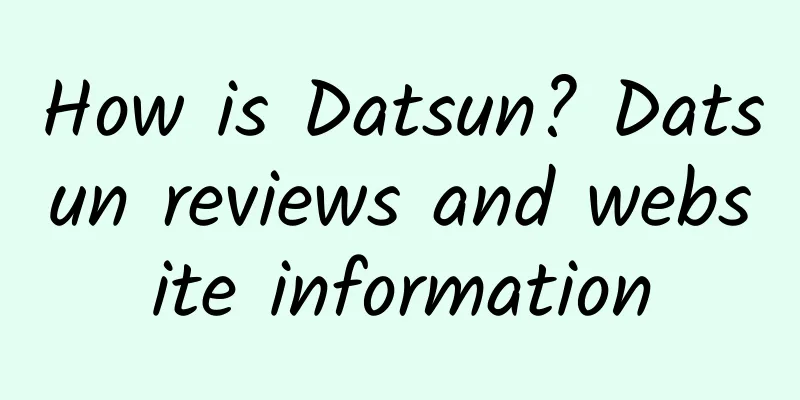 How is Datsun? Datsun reviews and website information