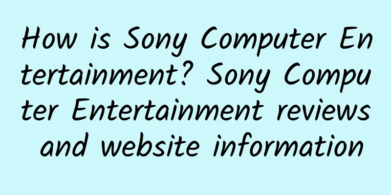 How is Sony Computer Entertainment? Sony Computer Entertainment reviews and website information