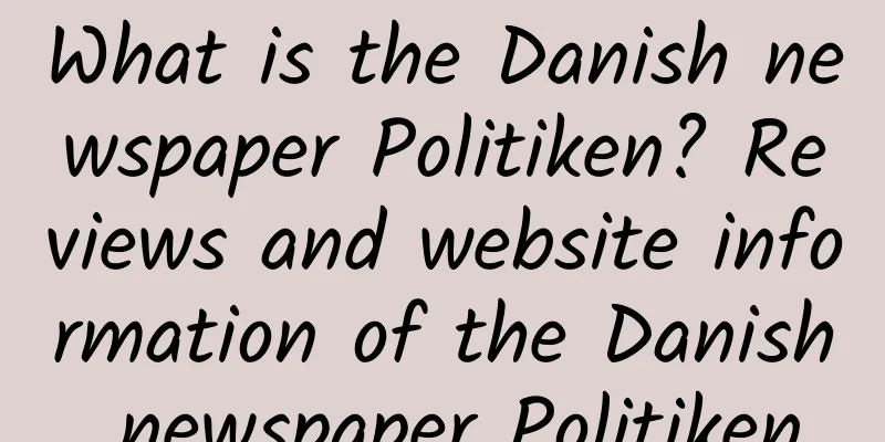 What is the Danish newspaper Politiken? Reviews and website information of the Danish newspaper Politiken
