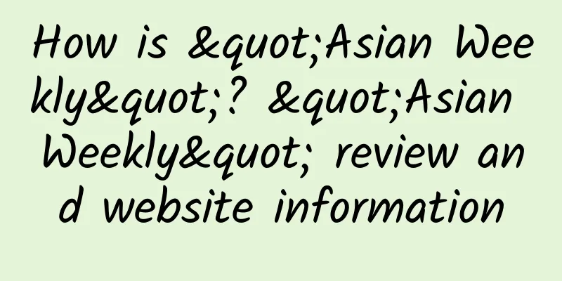 How is "Asian Weekly"? "Asian Weekly" review and website information