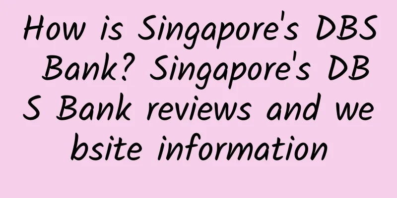 How is Singapore's DBS Bank? Singapore's DBS Bank reviews and website information