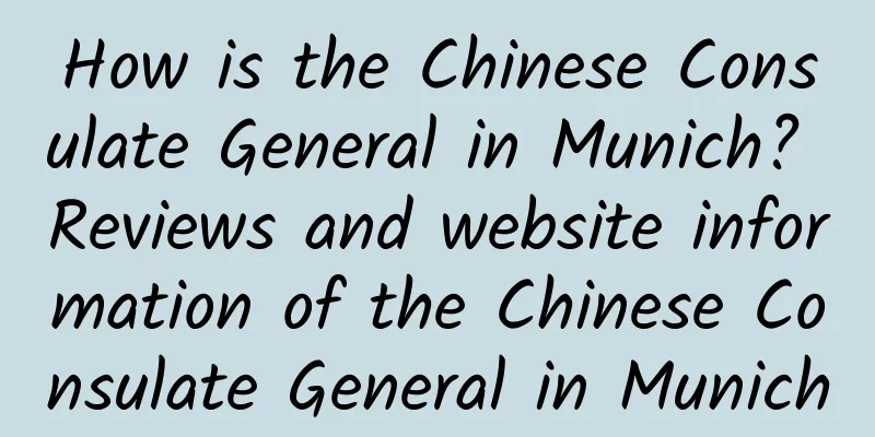 How is the Chinese Consulate General in Munich? Reviews and website information of the Chinese Consulate General in Munich