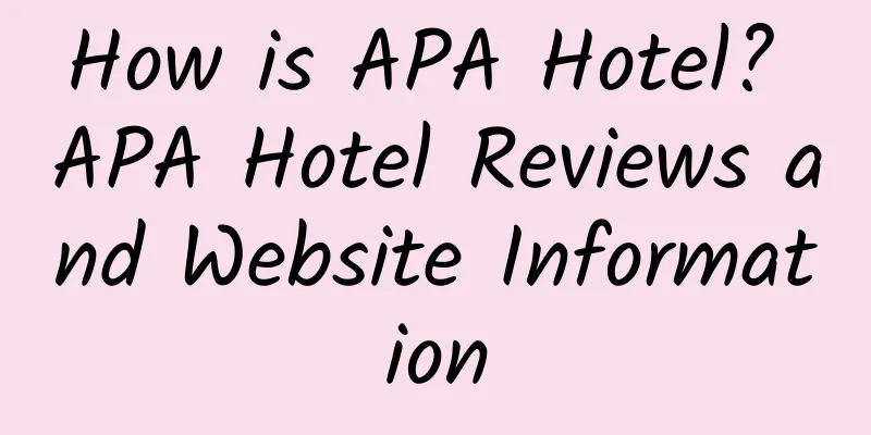 How is APA Hotel? APA Hotel Reviews and Website Information