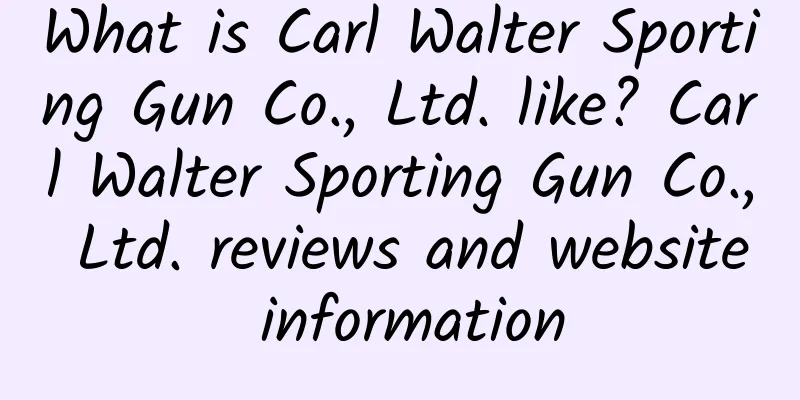 What is Carl Walter Sporting Gun Co., Ltd. like? Carl Walter Sporting Gun Co., Ltd. reviews and website information