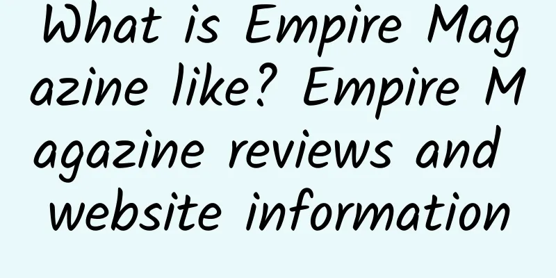 What is Empire Magazine like? Empire Magazine reviews and website information