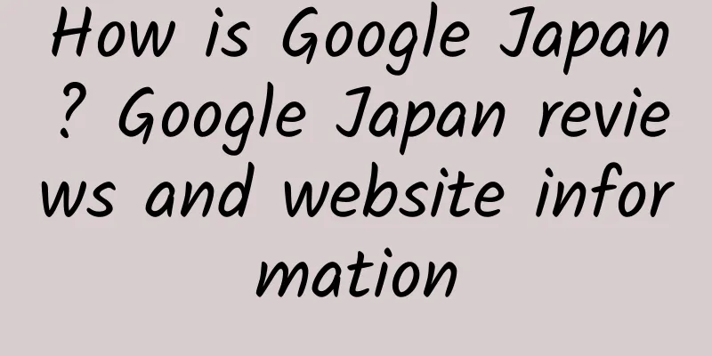 How is Google Japan? Google Japan reviews and website information