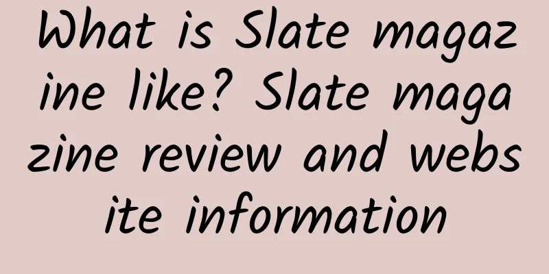 What is Slate magazine like? Slate magazine review and website information
