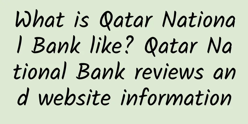 What is Qatar National Bank like? Qatar National Bank reviews and website information