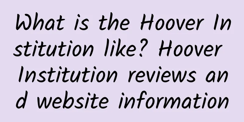 What is the Hoover Institution like? Hoover Institution reviews and website information