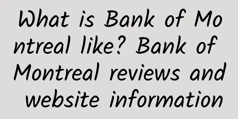 What is Bank of Montreal like? Bank of Montreal reviews and website information