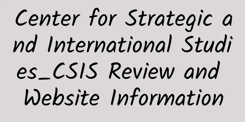 Center for Strategic and International Studies_CSIS Review and Website Information