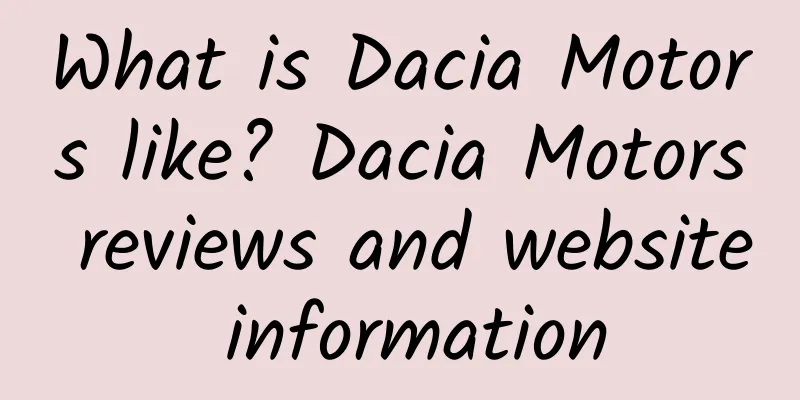 What is Dacia Motors like? Dacia Motors reviews and website information