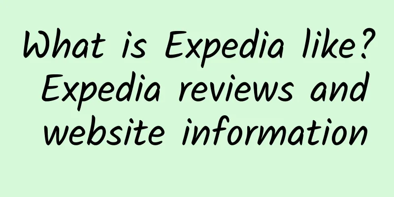 What is Expedia like? Expedia reviews and website information