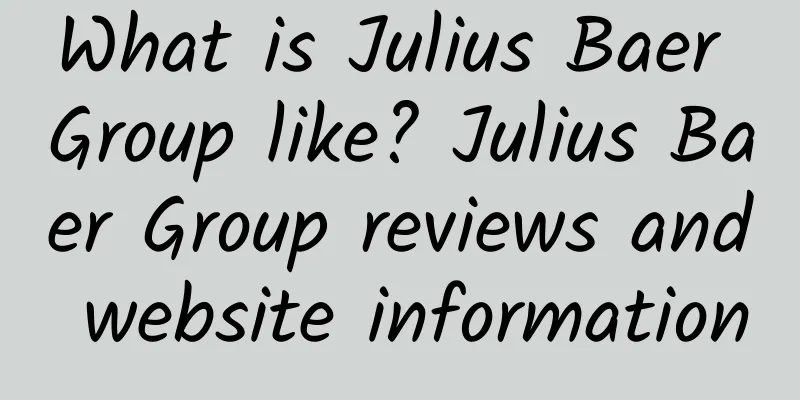 What is Julius Baer Group like? Julius Baer Group reviews and website information