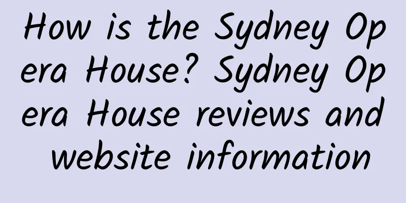 How is the Sydney Opera House? Sydney Opera House reviews and website information