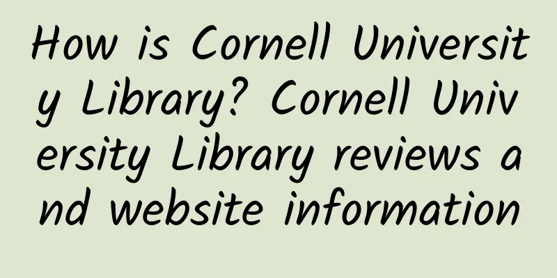 How is Cornell University Library? Cornell University Library reviews and website information