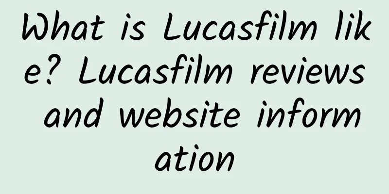 What is Lucasfilm like? Lucasfilm reviews and website information