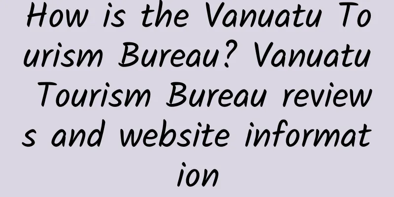 How is the Vanuatu Tourism Bureau? Vanuatu Tourism Bureau reviews and website information