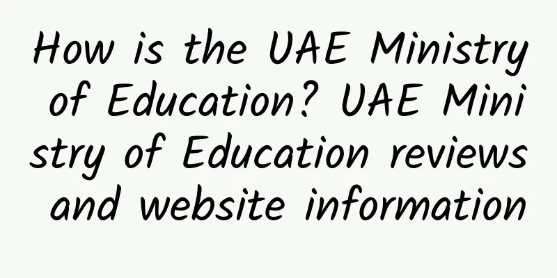 How is the UAE Ministry of Education? UAE Ministry of Education reviews and website information