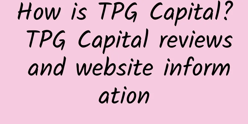 How is TPG Capital? TPG Capital reviews and website information
