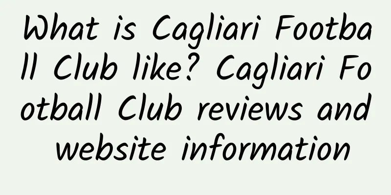 What is Cagliari Football Club like? Cagliari Football Club reviews and website information