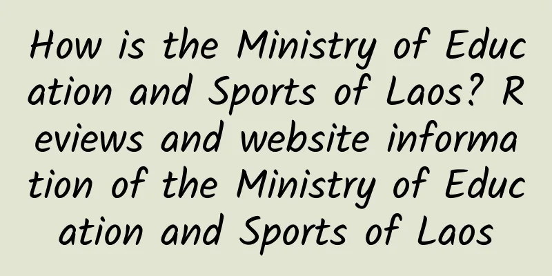 How is the Ministry of Education and Sports of Laos? Reviews and website information of the Ministry of Education and Sports of Laos