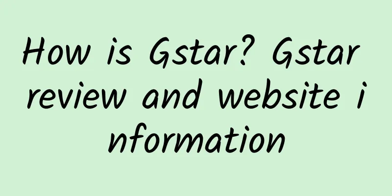 How is Gstar? Gstar review and website information