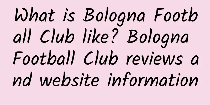 What is Bologna Football Club like? Bologna Football Club reviews and website information